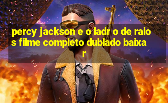 percy jackson e o ladr o de raios filme completo dublado baixar