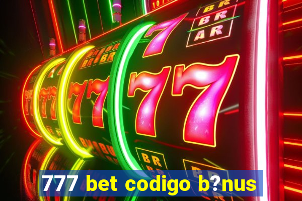 777 bet codigo b?nus