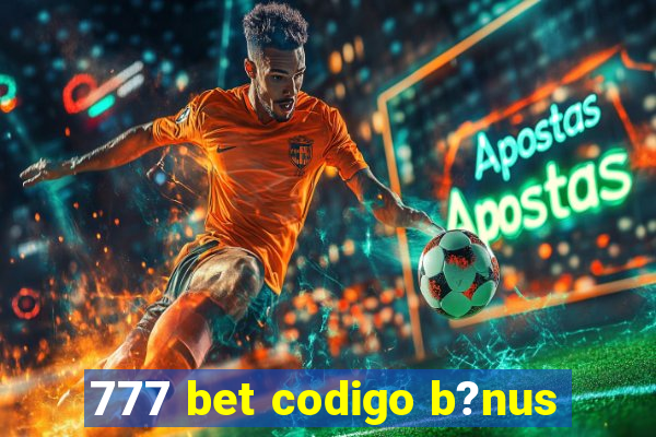 777 bet codigo b?nus