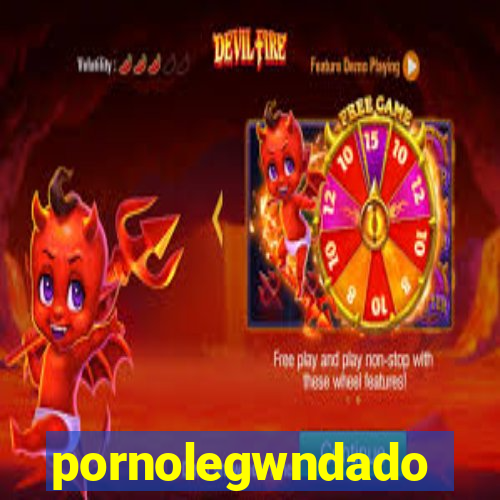 pornolegwndado