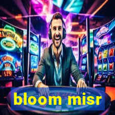 bloom misr