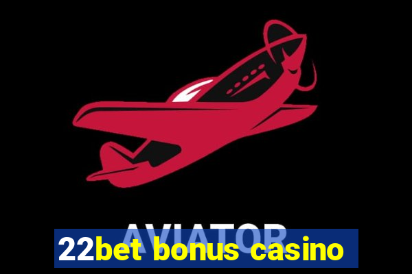 22bet bonus casino