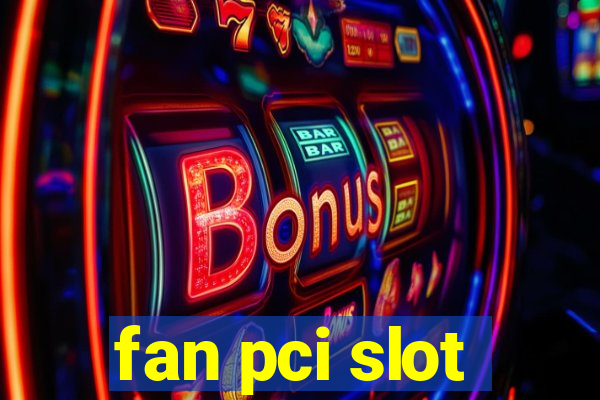 fan pci slot