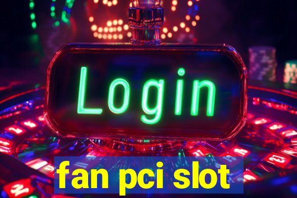 fan pci slot