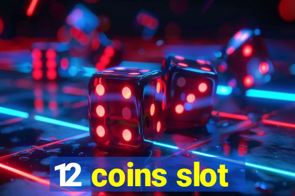 12 coins slot