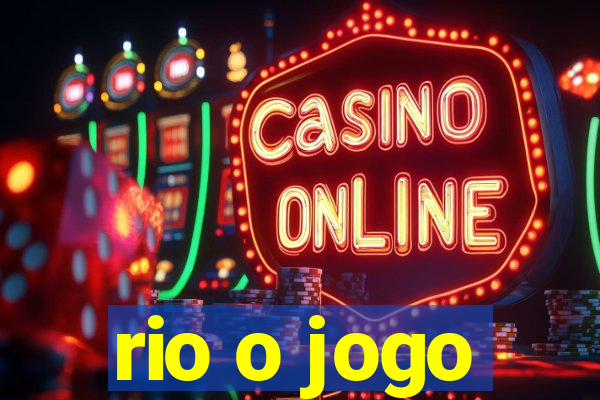 rio o jogo