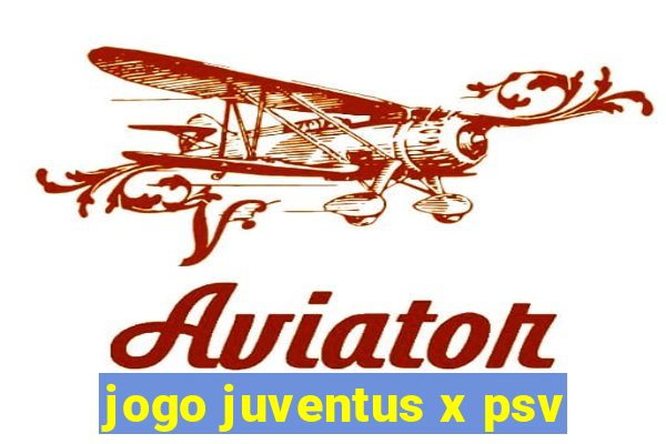 jogo juventus x psv