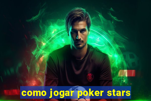 como jogar poker stars