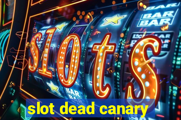 slot dead canary