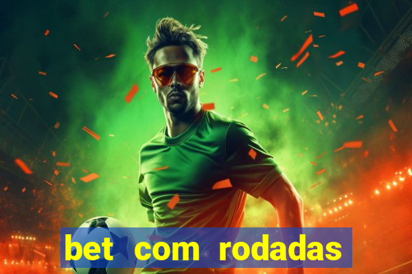 bet com rodadas gratis sem deposito