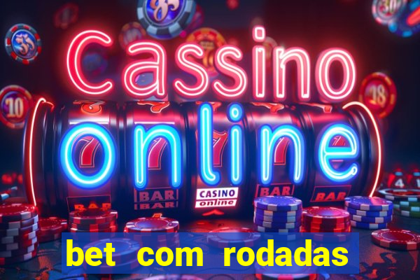 bet com rodadas gratis sem deposito