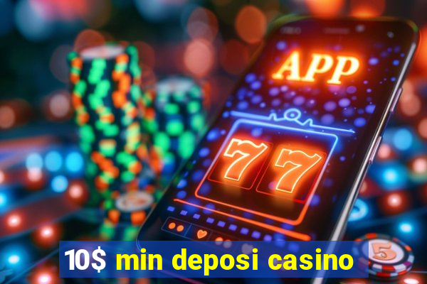 10$ min deposi casino