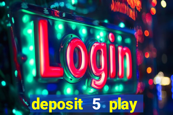 deposit 5 play with 40 casino