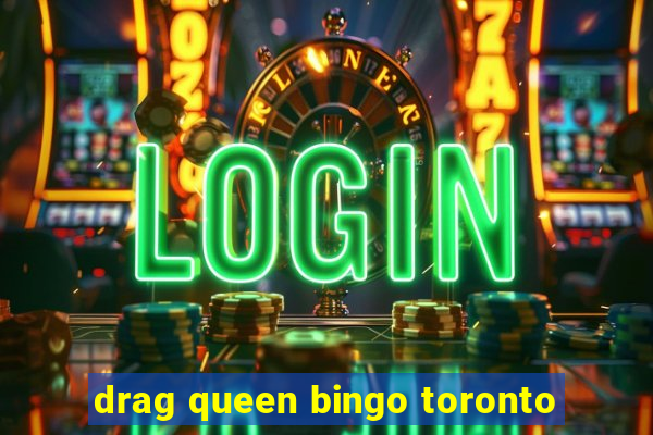 drag queen bingo toronto