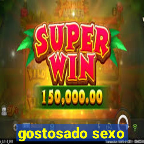 gostosado sexo