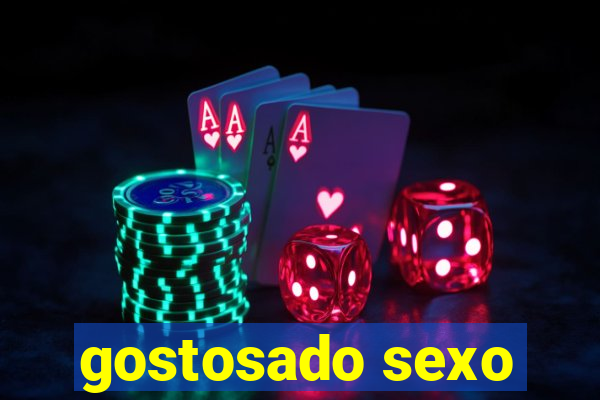 gostosado sexo