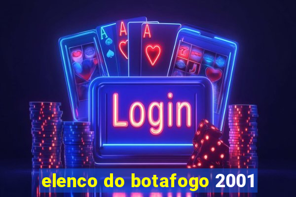 elenco do botafogo 2001