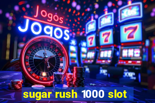 sugar rush 1000 slot