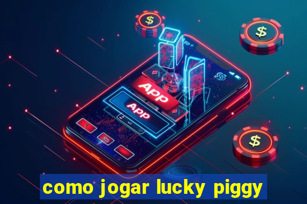 como jogar lucky piggy