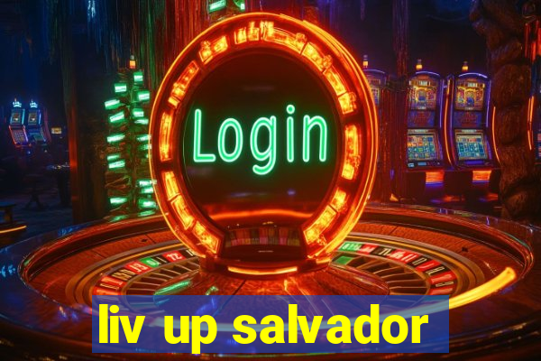 liv up salvador