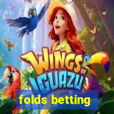 folds betting