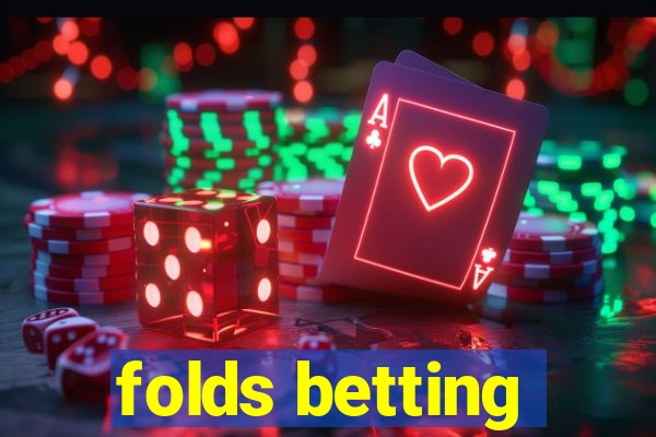 folds betting