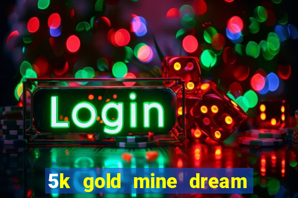 5k gold mine dream drop slot