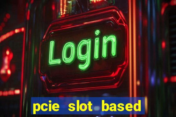 pcie slot based card modules