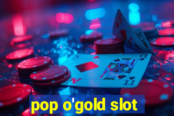 pop o'gold slot