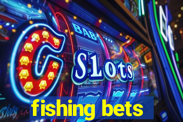 fishing bets