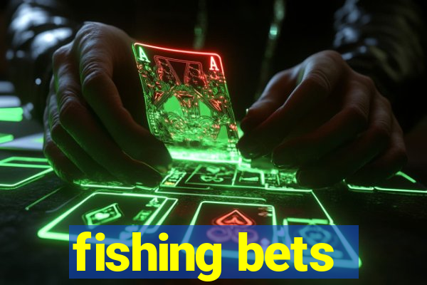 fishing bets