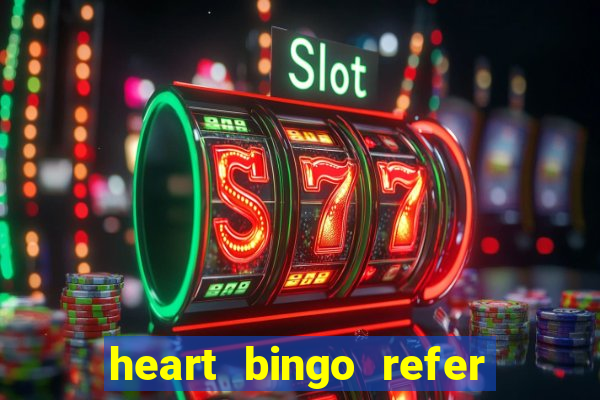 heart bingo refer a friend