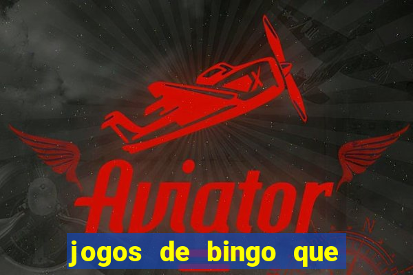 jogos de bingo que ganha dinheiro de verdade