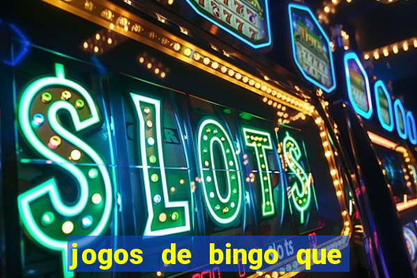 jogos de bingo que ganha dinheiro de verdade