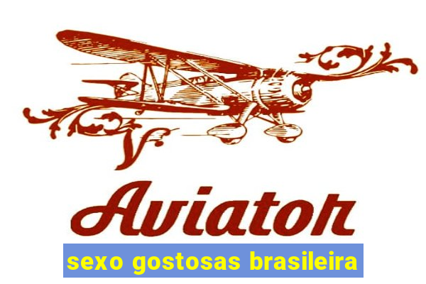 sexo gostosas brasileira