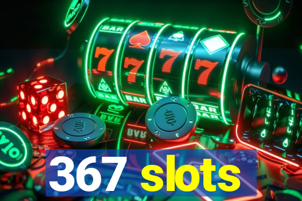 367 slots