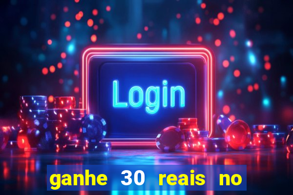 ganhe 30 reais no cadastro cassino