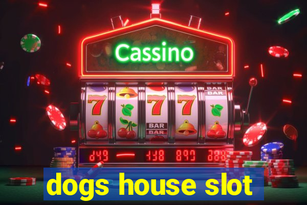 dogs house slot