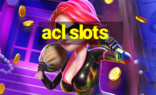 acl slots