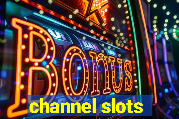 channel slots