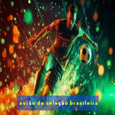 avião da seleção brasileira