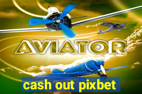 cash out pixbet