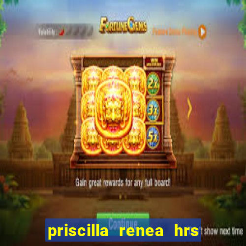 priscilla renea hrs and hrs