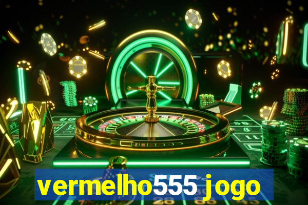 vermelho555 jogo