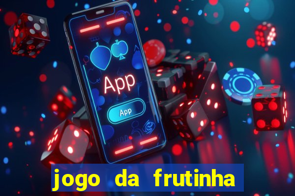 jogo da frutinha da dinheiro