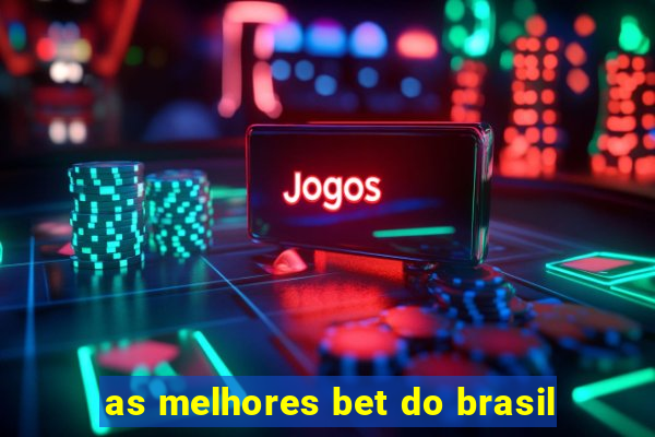 as melhores bet do brasil