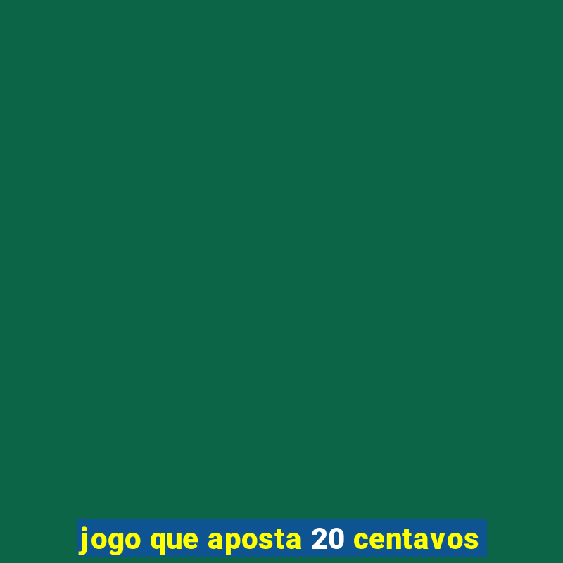 jogo que aposta 20 centavos