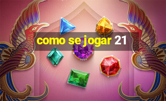 como se jogar 21