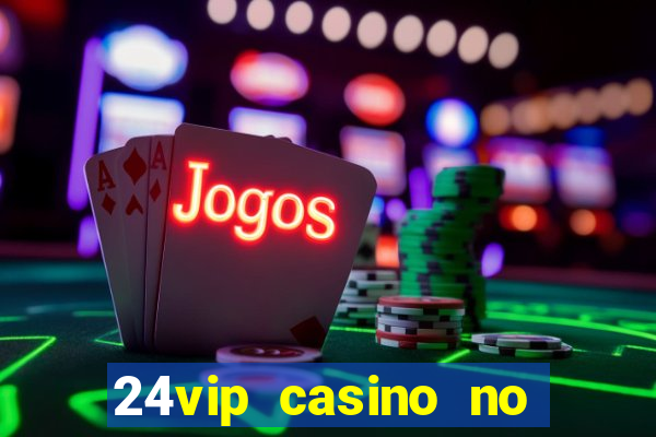 24vip casino no deposit bonus code