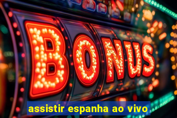 assistir espanha ao vivo